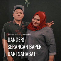 episode 2 - danger! serangan baper dari sahabat