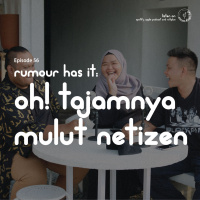 Episode 56: Rumour Has It: Oh! Tajamnya Mulut Netizen