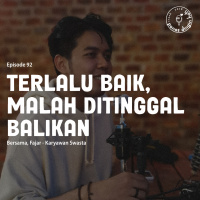 Episode 92 - Terlalu Baik, Malah Ditinggal Balikan