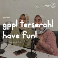 Episode 87 - Gpp! Terserah! Have Fun!