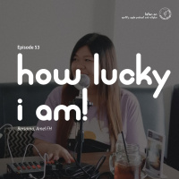 Episode 53 - How Lucky I Am!