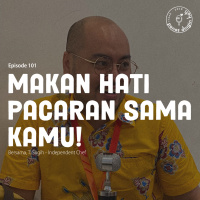 Episode 101 - Makan Hati Pacaran Sama Kamu!