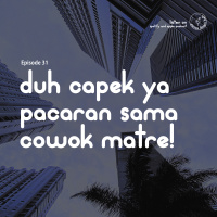 Episode 31 - Duh Capek Ya Pacaran Sama Cowok Matre!