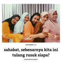 episode 17 - sahabat, sebenarnya kita ini tulang rusuk siapa?