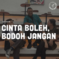 Episode 90 - Cinta Boleh, Bodoh Jangan