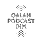 Podcast Oalah Dim