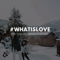 EP-0 #WHATISLOVE : ngomongin cinta sama pacar