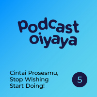 Cintai Prosesmu, Stop Wishing Start Doing! - eps 5