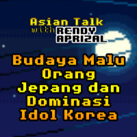 Episode 2: Budaya Malu Orang Jepang dan Dominasi Idol Korea