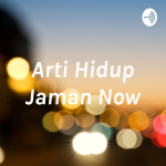 Arti Hidup Jaman Now