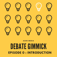Debate Gimmick : Episode 0 - Introduction