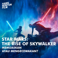 Star Wars: The Rise of Skywalker - Memuaskan atau Mengecewakan?