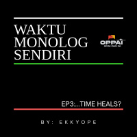 Waktu Monolog Sendiri EP 3:...Time Heals?