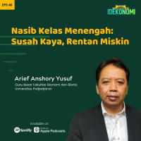 Nasib Kelas Menengah: Susah Kaya, Rentan Miskin (ft. Arief Anshory Yusuf) | EP 46