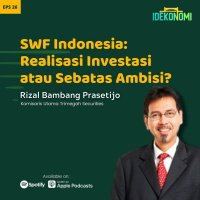 SWF Indonesia: Realisasi Investasi atau Sebatas Ambisi? (ft. Rizal Bambang Prasetijo) | EP 26