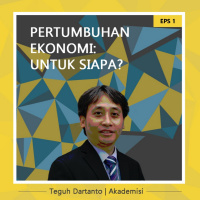 Pertumbuhan Ekonomi untuk Siapa? (ft. Teguh Dartanto) | EP 1