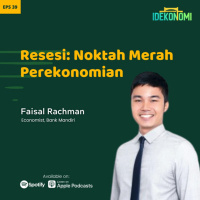 Resesi: Noktah Merah Perekonomian (Ft. Faisal Rachman) | EP 39