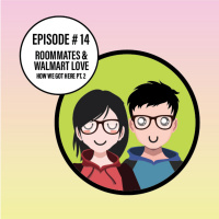 Roommates amp Walmart Love (How We Got Here Pt. 2)