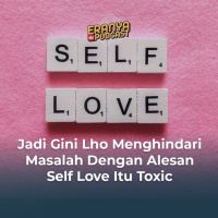 Jadi Gini Lho Menghindari Masalah Dengan Alesan Self Love Itu Toxic