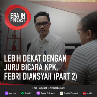 Lebih Dekat dengan Juru Bicara KPK, Febri Diansyah (Part 2)