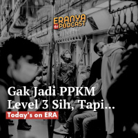 Gak Jadi PPKM Level 3 Sih, Tapi...| TODAYS ON ERA