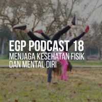 EGP Podcast 18 - Menjaga Kesehatan Fisik dan Mental Diri