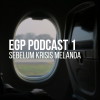 EGP Podcast 1 - Sebelum Krisis Melanda