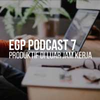 EGP Podcast 7 - Produktif di Luar Jam Kerja