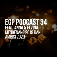 EGP Podcast 34 Ft. Ana amp Elvina - Mengenang 2019 dan Ambisi 2020