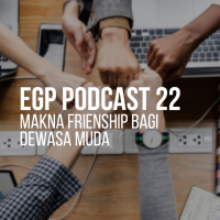 EGP Podcast 22 - Makna Friendship bagi Dewasa Muda