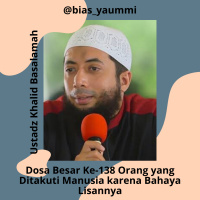 Ustadz Khalid Basalamah - Dosa Besar Ke-138 Orang yang Ditakuti Manusia karena Bahaya Lisannya