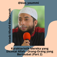 Ustadz Khalid Basalamah - Karakteristik Mereka yang Dicintai Allah - Orang-Orang yang Bertaubat (Part 2)