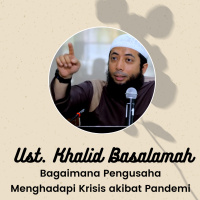 Ustadz Khalid Basalamah - Bagaimana Pengusaha Menghadapi Krisis akibat Pandemi