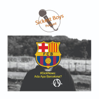 Episode 16 - Sick News: Ada Apa Barcelona?