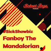 S3E3 - Sick Showbiz: Fanboy The Mandalorian