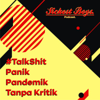S3E4 - Talk Shit: Panik Pandemik Tanpa Kritik