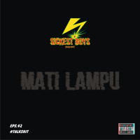 Episode 42 - Talk Shit: Mati Lampu