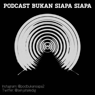 Podcast Bukan Siapa Siapa
