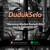 Podcast Duduk Selo - Memang Medan Rumah Kita? bareng Sojourner.id