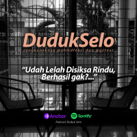 Podcast Duduk Selo - Udah Lelah Disiksa Rindu, Berhasil Gak?