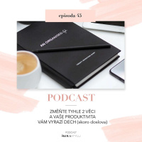 JESTLI CHCETE BÝT OPRAVDU PRODUKTIVNÍ, ZMĚŇTE TYHLE 2 VĚCI