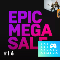 #16 - Manis dan Pahitnya Epic Game Store Mega Sale • 260519