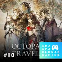 #10 - Square Enix hapus blog tanggal rilis Octopath Traveller versi PC • 140419