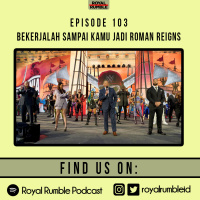 Eps. 103 - Bekerjalah Sampai Kamu Jadi Roman Reigns