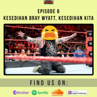 Eps. 06 - Kesedihan Bray Wyatt, Kesedihan Kita