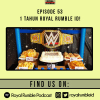 Eps. 53 - 1 Tahun Royal Rumble ID!