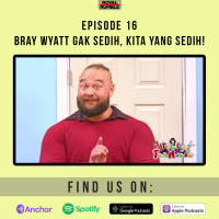 Eps. 16 - Bray Wyatt Gak Sedih, Kita Yang Sedih!
