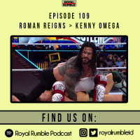 Eps. 109 - Roman Reigns > Kenny Omega