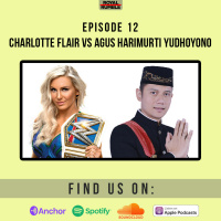 Eps. 12 - Charlotte Flair vs Agus Harimurti Yudhoyono