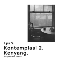 Eps 9 – Kontemplasi 2 – Kenyang.